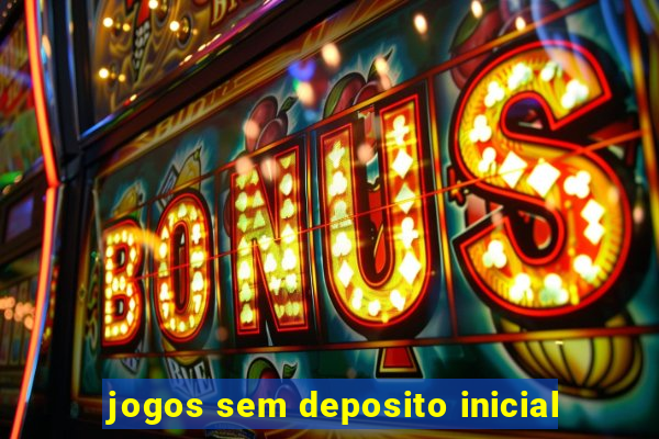 jogos sem deposito inicial